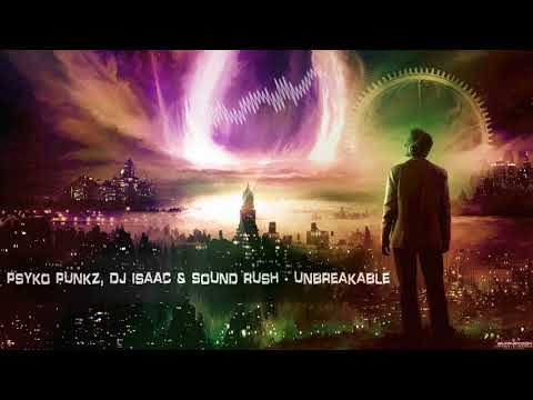 Psyko Punkz, DJ Isaac & Sound Rush - Unbreakable [HQ Edit]