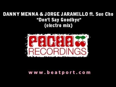 DANNY MENNA & JORGE JARAMILLO ft. Sue Cho "Don't Say Goodbye" - Filippone Remix
