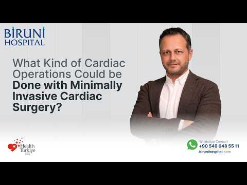 What Kind of Cardiac Operations Could Be Done with Minimally Invasive Cardiac Surgery in Istanbul, Turkey by Biruni Hospital?