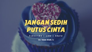 Download lagu Jangan Bersedih Ketika Putus Cinta - Ceramah Ustadz Hanan Attaki Terbaru mp3
