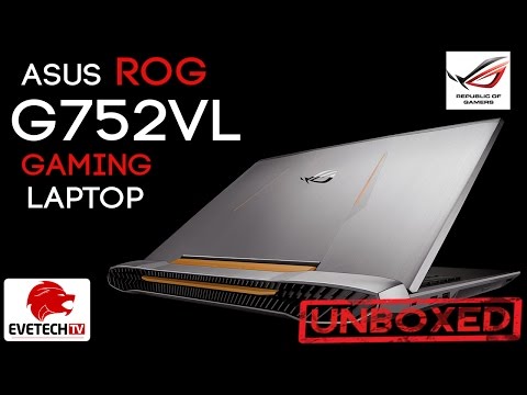 ASUS ROG G752VL Gaming Laptop Unboxing & Benchmarking