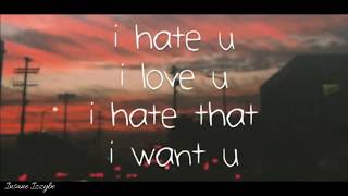I hate u, I love u  - Gnash (ft Olivia O'brien) - lyric