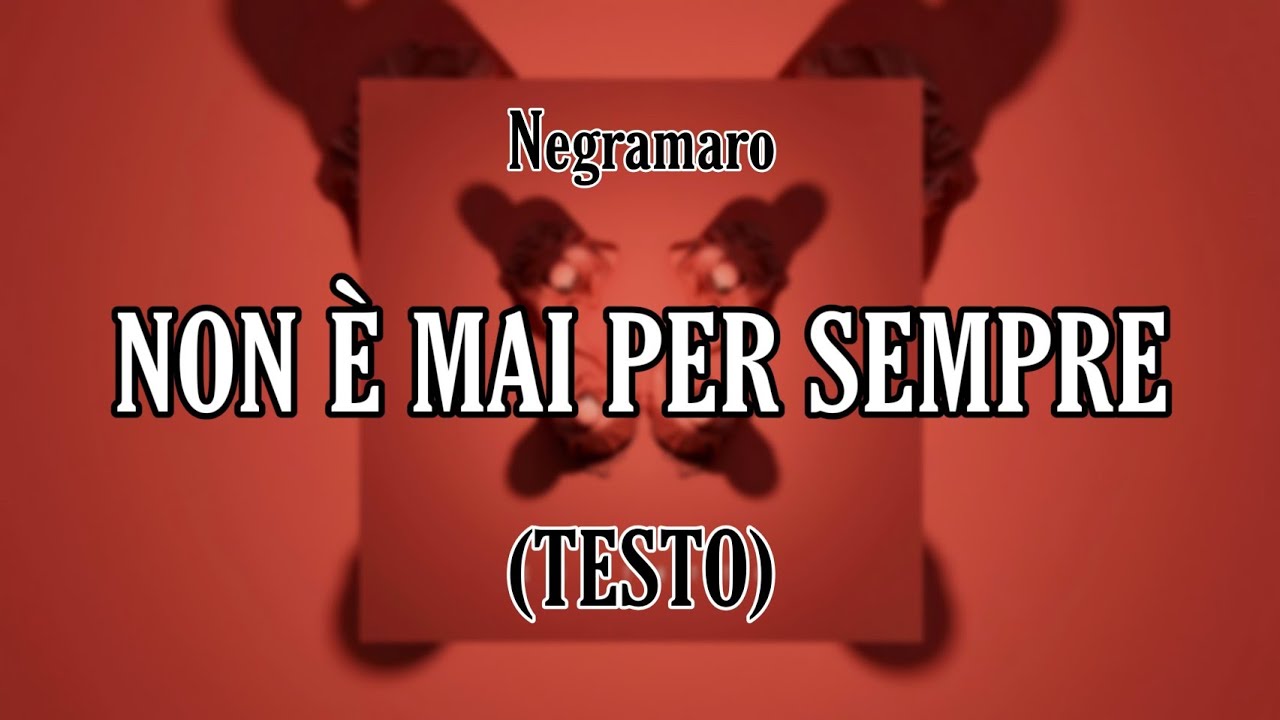 Negramaro - Non È Mai Per Sempre | Testo