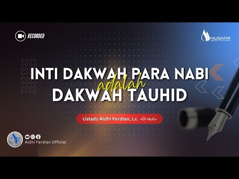 11. Inti Dakwah Para Nabi Adalah Dakwah Tauhid - Ustadz Aldhi Ferdian, Lc.