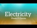 Pheelz - Electricity Ft Davido (Lyrics)