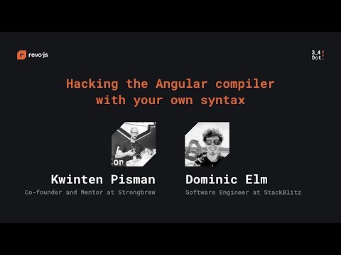 revo.js 2019 - Kwinten Pisman & Dominic Elm - Hacking the Angular compiler with your own syntax