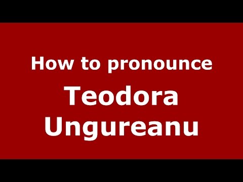 How to pronounce Teodora Ungureanu (Romanian/Romania)  - PronounceNames.com