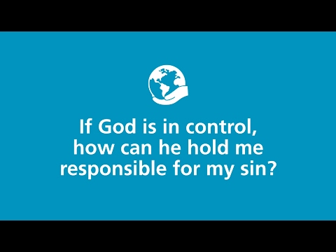 If God is in control, how can he hold me responsible for my sin?