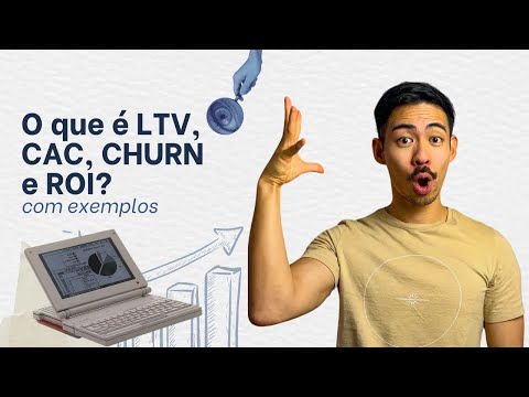 O que é LTV, CAC, Churn e ROI - Com exemplo e fórmula