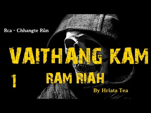 VAITHANG KAM RAM RIAH - 1 || Ziaktu : Hriata Tea