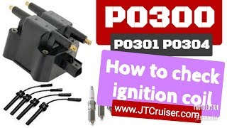 P0300 P0301 P0304 How to CHECK your IGNITION COIL