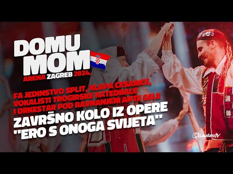 Završno kolo iz opere "Ero s onoga svijeta" - FA Jedinstvo Split (Domu mom, Arena Zagreb 2024.)
