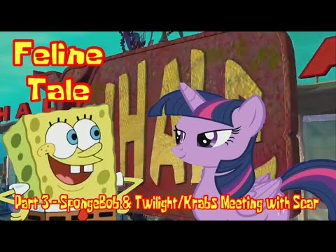 Feline Tale Part 3 - SpongeBob & Twilight/Krabs' Meeting with Scar