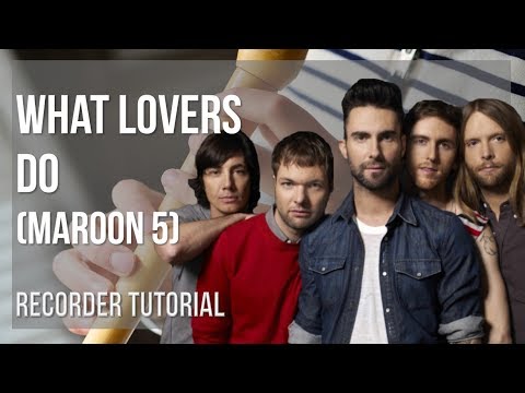 How to play What Lovers Do by Maroon 5 on Recorder (Tutorial)