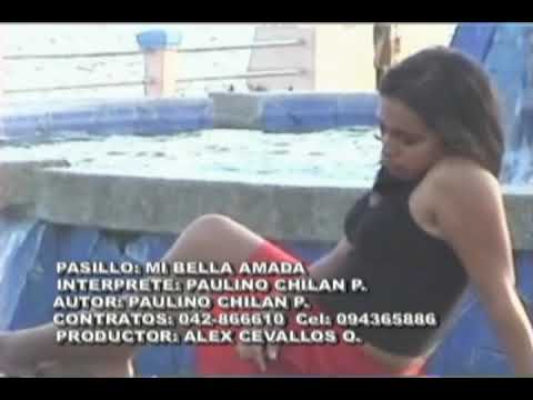 Mi Bella Amada .Paulino Chilan Pezo