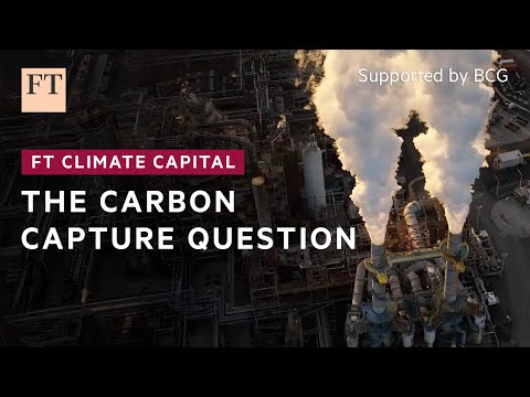 The carbon capture question | FT Climate Capital