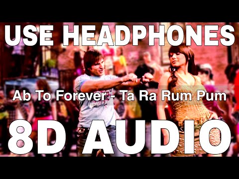 Ab To Forever (8D Audio) || Ta Ra Rum Pum || KK || Shreya Ghoshal || Saif Ali Khan, Rani Mukerji