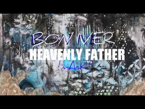 Bon Iver - Heavenly Father (!mAsK! Remix)