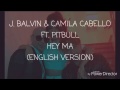 J Balvin Camila Cabello Ft Pitbull Hey Ma Lyrics ENGLISH VERSION