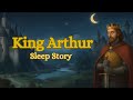 Sleep Story For Grown Ups King Arthur