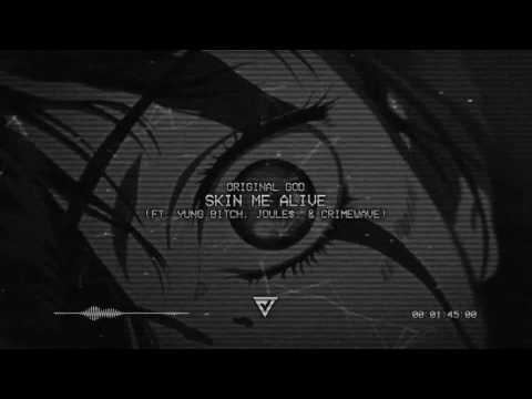 Original God - Skin Me Alive (ft. Yung Bitch, Joule$, & Crimewave) (Prod. cresylic)