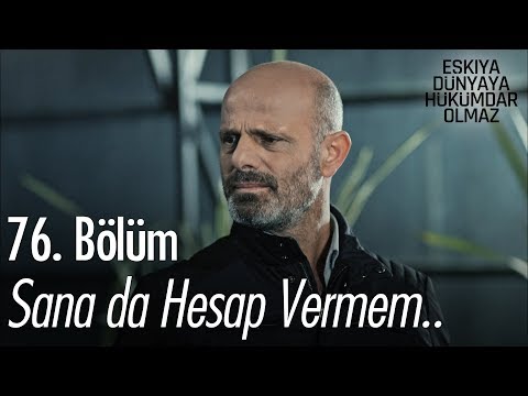 Sana da hesap vermem.. - Eşkıya Dünyaya Hükümdar Olmaz 76. Bölüm