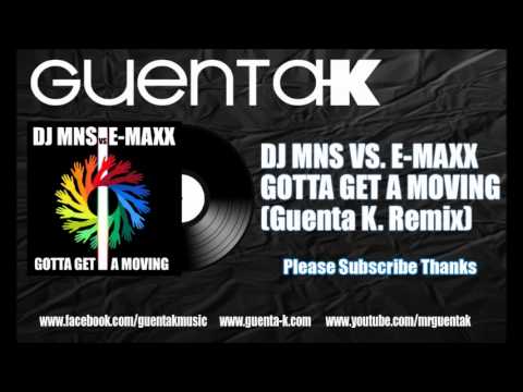 DJ MNS VS. E-MAXX - Gotta Get A Moving (Guenta K. Remix) Preview