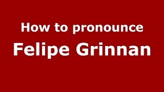 How to pronounce Felipe Grinnan