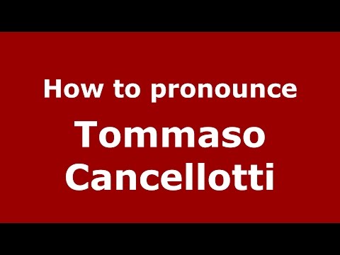How to pronounce Tommaso Cancellotti (Italian/Italy)  - PronounceNames.com