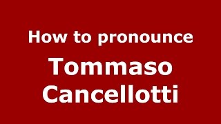 How to pronounce Tommaso Cancellotti