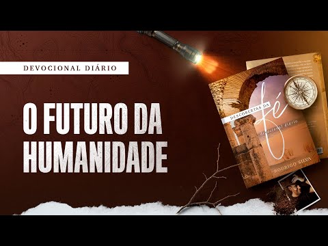 Devocional Diário: 3 de Dezembro - O FUTURO DA HUMANIDADE | Descobertas da Fé
