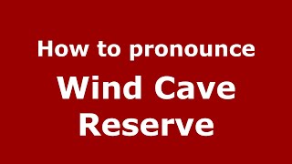 How to pronounce Wind Cave Reserve