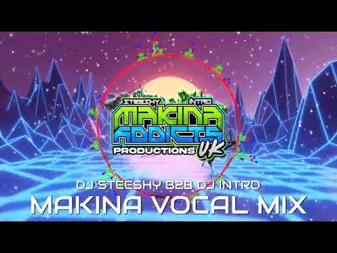MAKINA VOCAL MIX 2024 - DJ STEESHY B2B DJ INTRO MAKINA ADDICTS UK