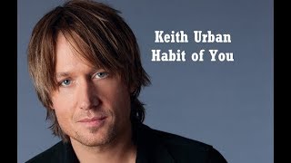 Keith Urban Habit Of You Lyrics