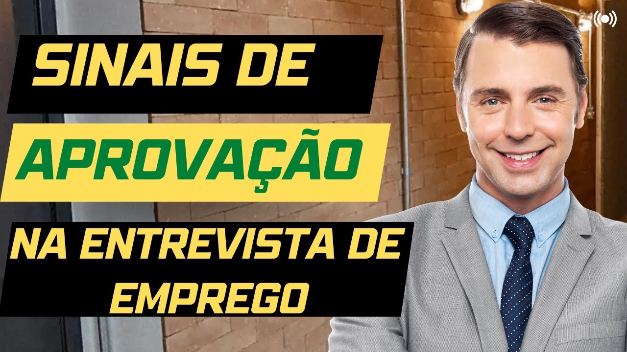 Sinais de APROVAÇÃO na ENTREVISTA DE EMPREGO. Como saber se serei APROVADO?
