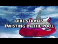 TWISTING BY THE POOL - DIRE STRAITS LYRICS