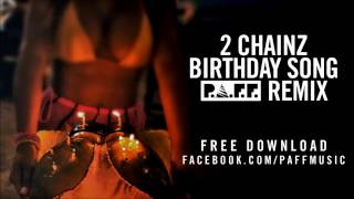 2 Chainz - Birthday Song (P.A.F.F. Trap Remix)