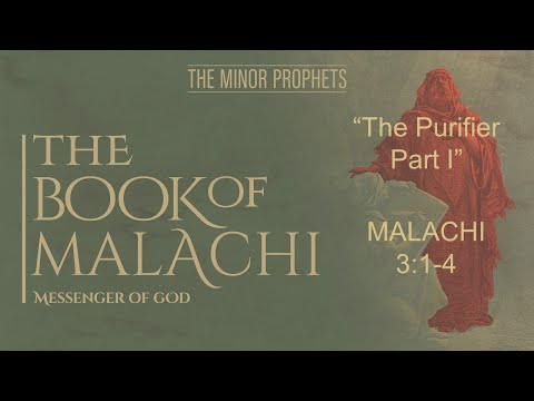 "The Purifiers Fire Part I" Malachi 3:1-4