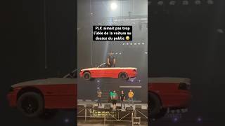PLK aimait pas trop l’idée de la voiture au dessus du public 😂