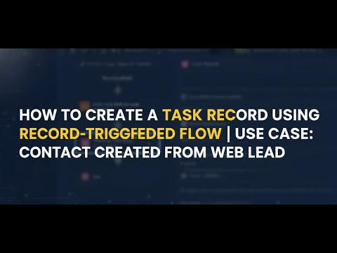 FLOW37: HOW TO CREATE A TASK RECORD USING RECORD-TRIGGERED FLOW whenever a Contact is created