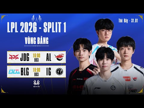 LPL Tiếng Việt: JDG vs AL | BLG vs IG | LPL 2026 Split 1