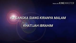 Download lagu Ku Sangka Siang Kiranya Malam Khatijah Ibrahim Lirik mp3