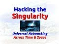 Larry Greenblatt - Hacking The Singularity -  Four Dimensional Networking: Across Time & Space