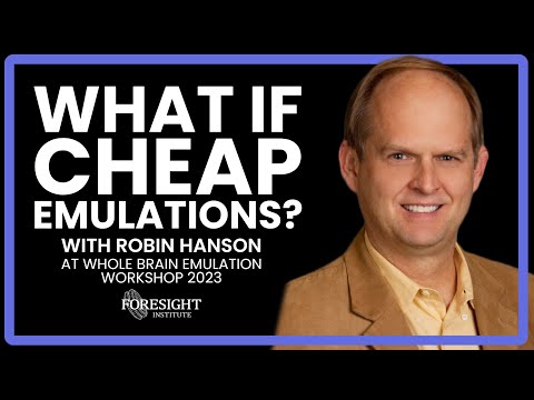 Robin Hanson | What if Cheap Emulations? @ Whole Brain Emulation Workshop 2023