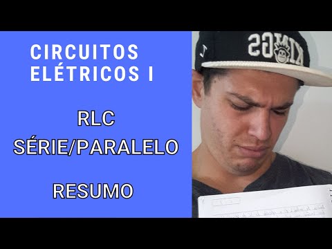 Circuitos Elétricos I - RLC SÉRIE E PARALELO - RESUMO