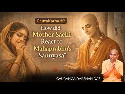 Gaura Katha #2 | How did Mother Sachi React to Mahaprabhu's Sannyasa? | Gauranga Darshan Das