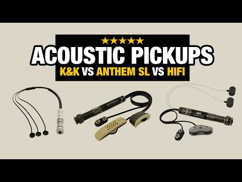 Acoustic Pickup Comparison – K&K vs Anthem SL vs HiFi