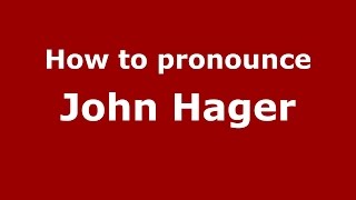 How to pronounce John Hager