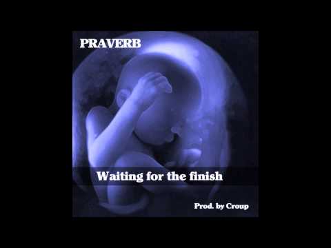 Praverb - Waiting for the Finish
