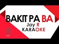 Bakit Pa Ba Jay R karaoke
